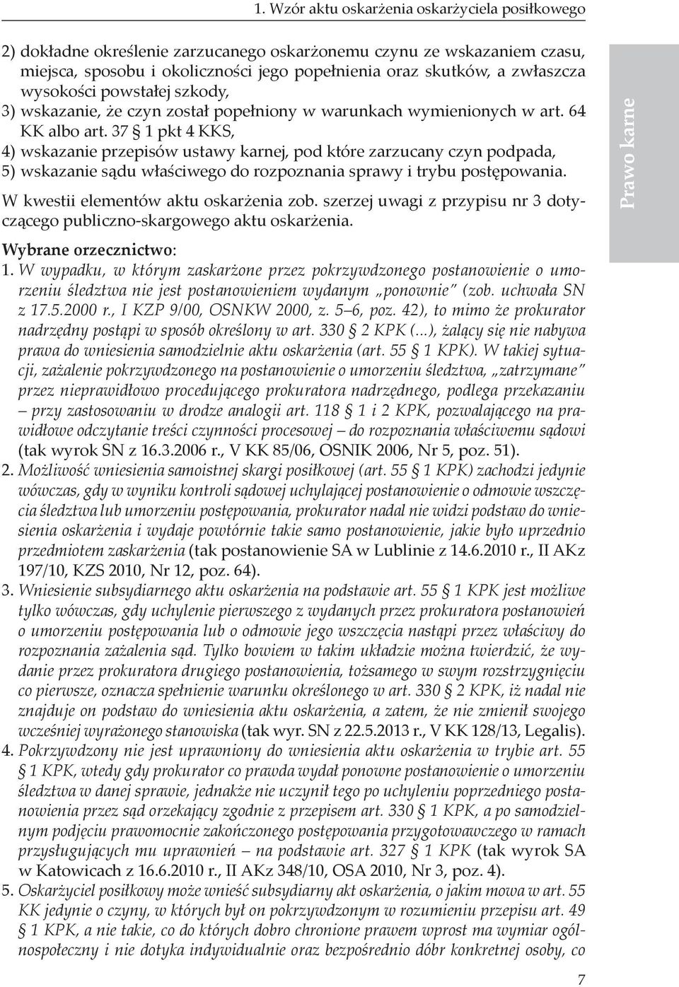 37 1 pkt 4 KKS, 4) wskazanie przepisów ustawy karnej, pod które zarzucany czyn podpada, 5) wskazanie sądu właściwego do rozpoznania sprawy i trybu postępowania.