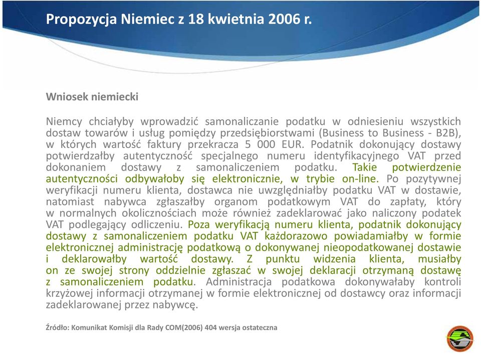 przekracza 5 000 EUR. Podatnik dokonujący dostawy potwierdzałby autentyczność specjalnego numeru identyfikacyjnego VAT przed dokonaniem dostawy z samonaliczeniem podatku.