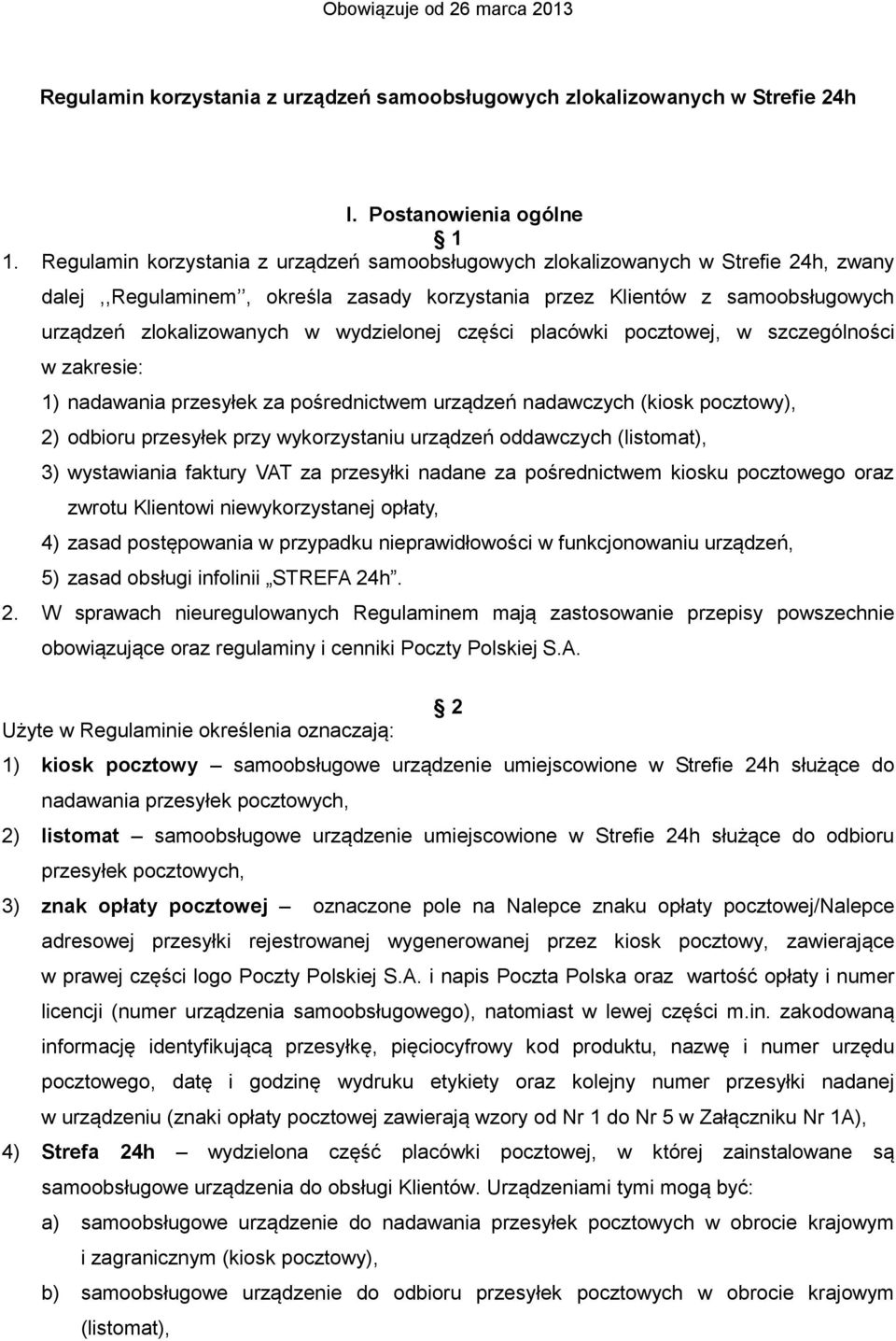 wydzielonej części placówki pocztowej, w szczególności w zakresie: 1) nadawania przesyłek za pośrednictwem urządzeń nadawczych (kiosk pocztowy), 2) odbioru przesyłek przy wykorzystaniu urządzeń