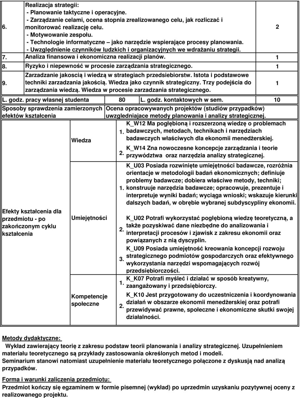 Analiza finansowa i ekonomiczna realizacji planów. 8. Ryzyko i niepewność w procesie zarządzania strategicznego. 9. Zarzadzanie jakoscią i wiedzą w strategiach przedsiebiorstw.