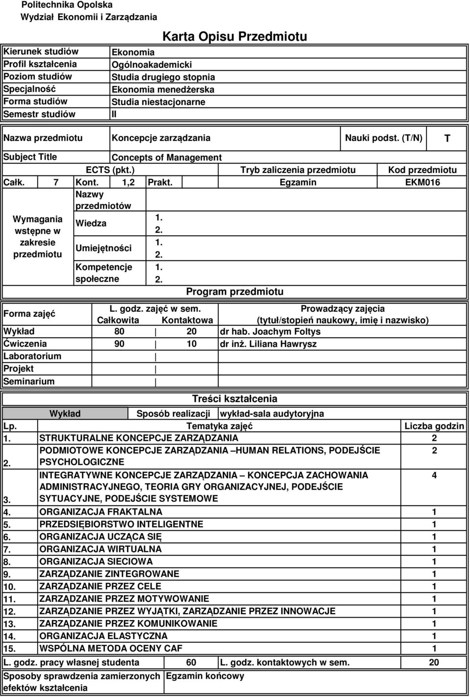 ,2 Prakt. Nazwy przedmiotów Wymagania wstępne w zakresie przedmiotu Forma zajęć Ćwiczenia Laboratorium Projekt Seminarium Lp.. 4. 5. 6. 7. 8. 9. 0.. 4. 5.... L. godz. zajęć w sem.