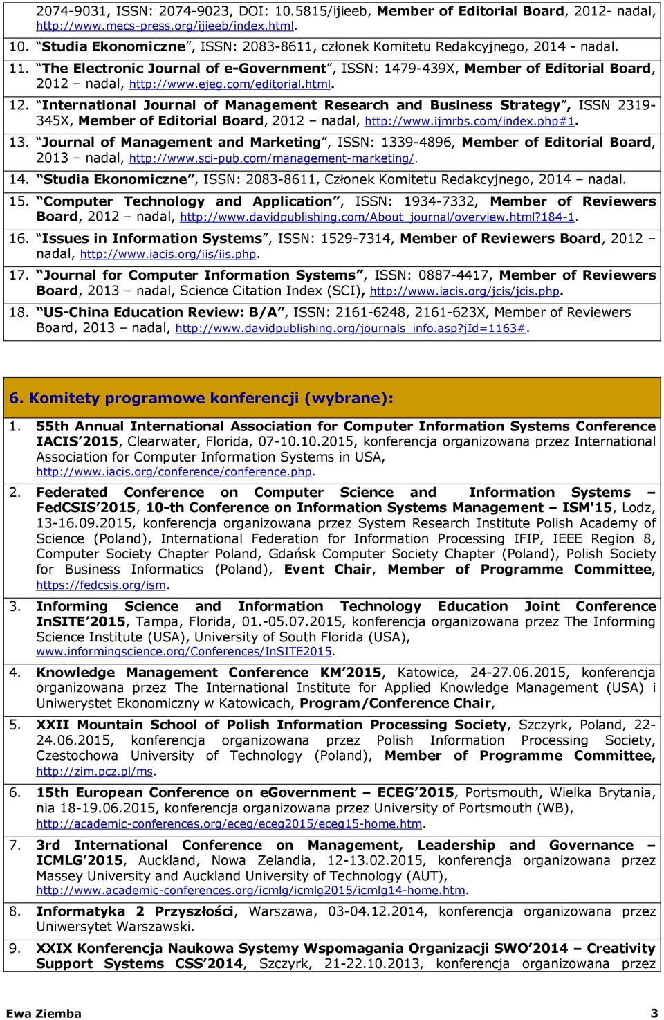 International Journal of Management Research and Business Strategy, ISSN 2319-345X, Member of Editorial Board, 2012 nadal, http://www.ijmrbs.com/index.php#1. 13.