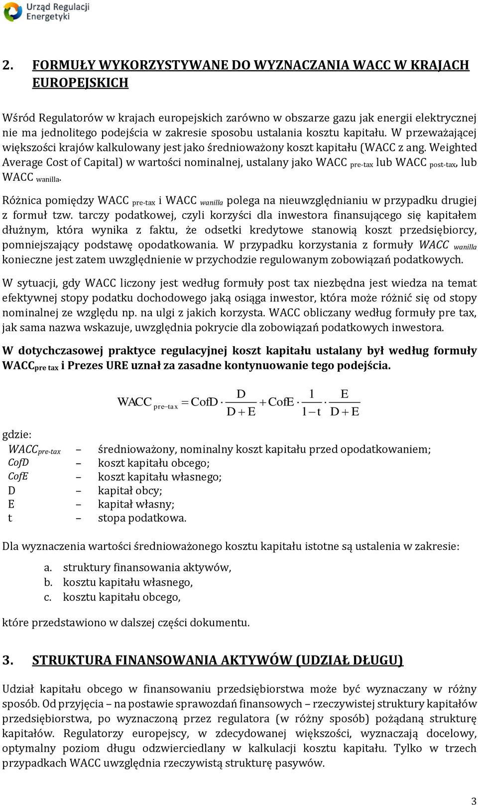 Weighted Average Cost of Capital) w wartości nominalnej, ustalany jako WACC pre-tax lub WACC post-tax, lub WACC wanilla.