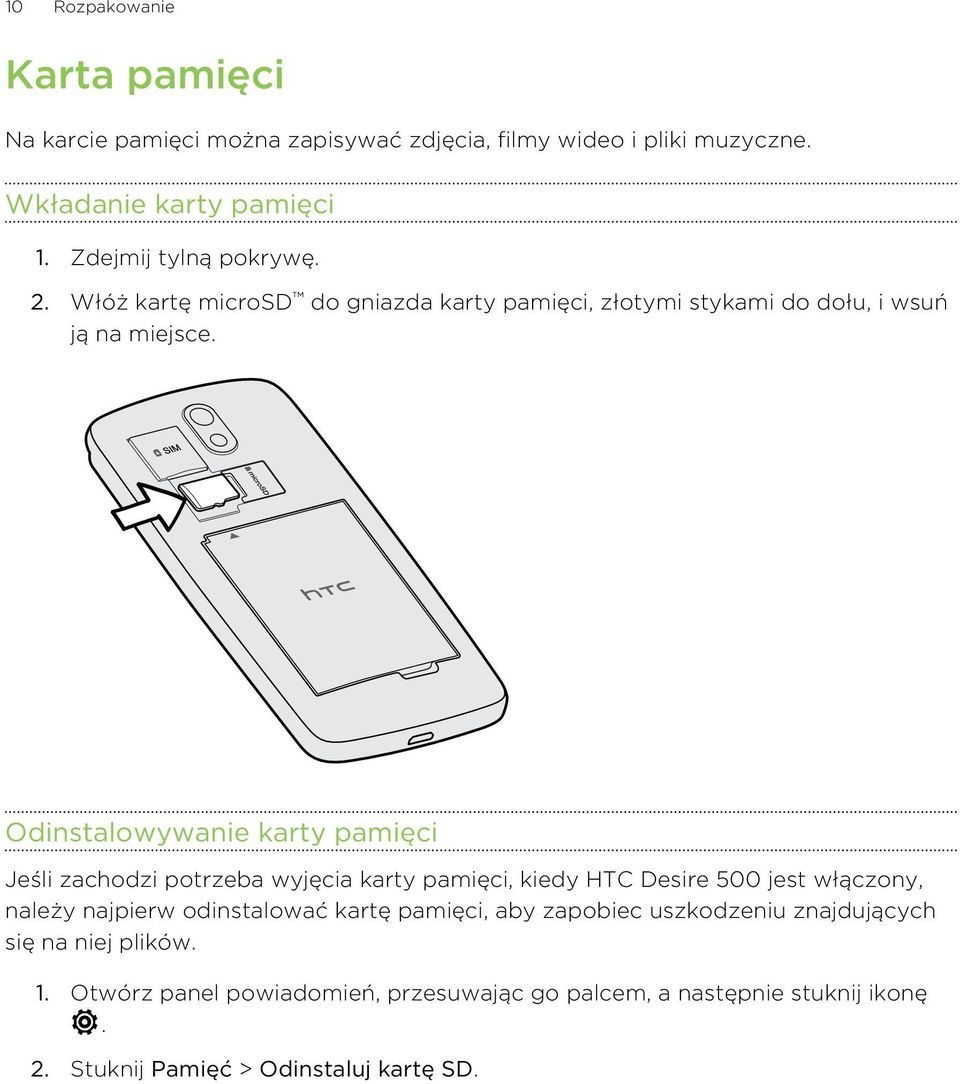 Odinstalowywanie karty pamięci Jeśli zachodzi potrzeba wyjęcia karty pamięci, kiedy HTC Desire 500 jest włączony, należy najpierw odinstalować