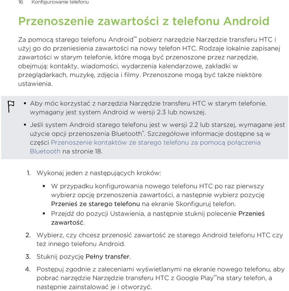 Rodzaje lokalnie zapisanej zawartości w starym telefonie, które mogą być przenoszone przez narzędzie, obejmują: kontakty, wiadomości, wydarzenia kalendarzowe, zakładki w przeglądarkach, muzykę,