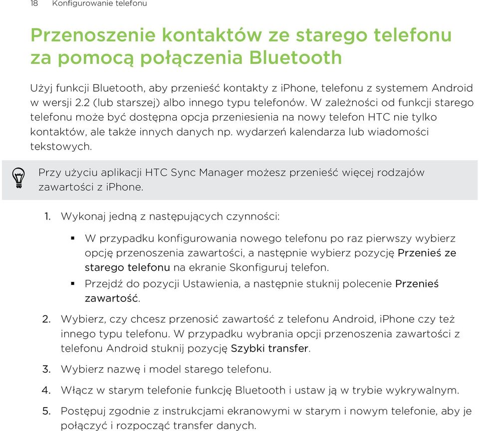 wydarzeń kalendarza lub wiadomości tekstowych. Przy użyciu aplikacji HTC Sync Manager możesz przenieść więcej rodzajów zawartości z iphone. 1.