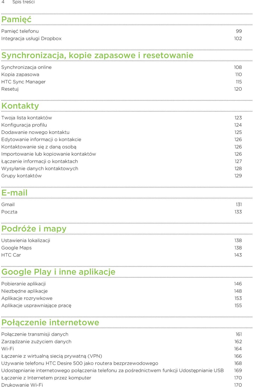 kontaktów 126 Łączenie informacji o kontaktach 127 Wysyłanie danych kontaktowych 128 Grupy kontaktów 129 E-mail Gmail 131 Poczta 133 Podróże i mapy Ustawienia lokalizacji 138 Google Maps 138 HTC Car