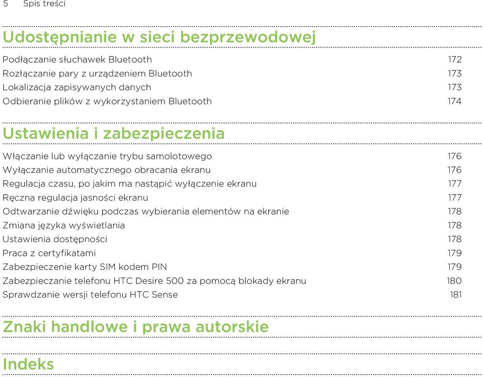 wyłączenie ekranu 177 Ręczna regulacja jasności ekranu 177 Odtwarzanie dźwięku podczas wybierania elementów na ekranie 178 Zmiana języka wyświetlania 178 Ustawienia dostępności 178 Praca z