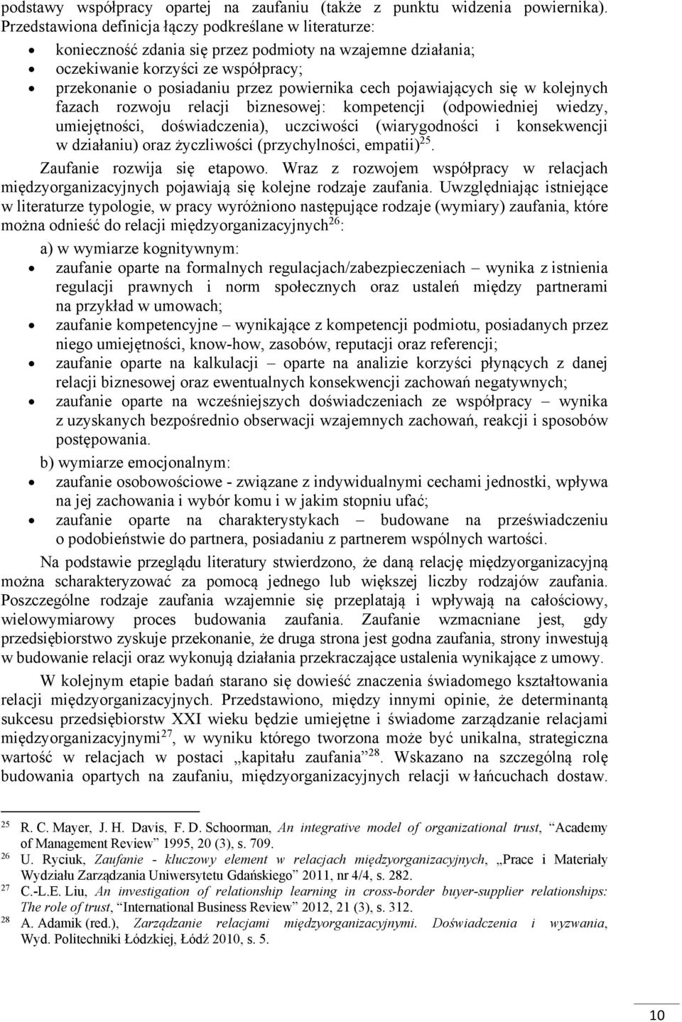 cech pojawiających się w kolejnych fazach rozwoju relacji biznesowej: kompetencji (odpowiedniej wiedzy, umiejętności, doświadczenia), uczciwości (wiarygodności i konsekwencji w działaniu) oraz