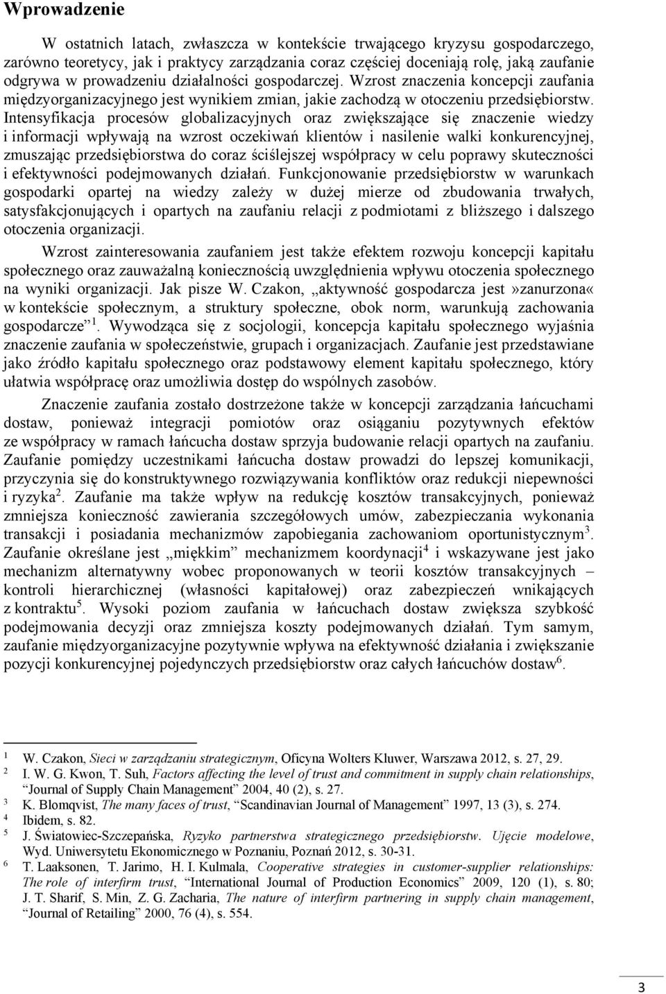 Intensyfikacja procesów globalizacyjnych oraz zwiększające się znaczenie wiedzy i informacji wpływają na wzrost oczekiwań klientów i nasilenie walki konkurencyjnej, zmuszając przedsiębiorstwa do