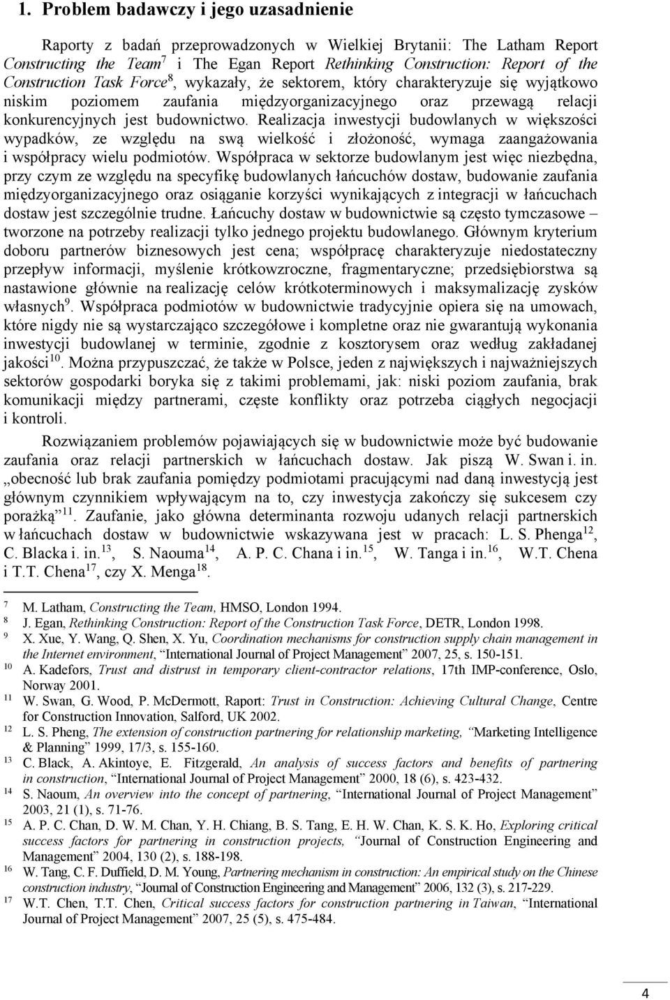 Realizacja inwestycji budowlanych w większości wypadków, ze względu na swą wielkość i złożoność, wymaga zaangażowania i współpracy wielu podmiotów.