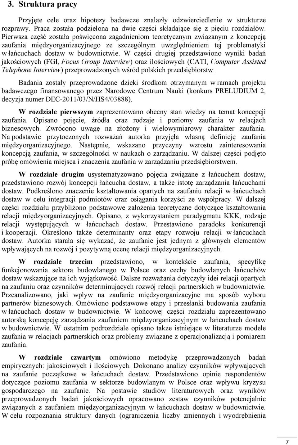 W części drugiej przedstawiono wyniki badań jakościowych (FGI, Focus Group Interview) oraz ilościowych (CATI, Computer Assisted Telephone Interview) przeprowadzonych wśród polskich przedsiębiorstw.