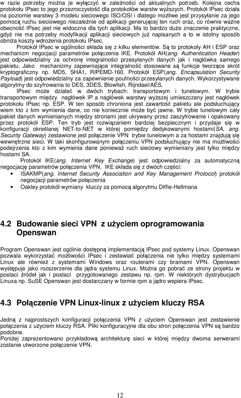 ważne obecność IPsec jest nie widoczna dla tych aplikacji.