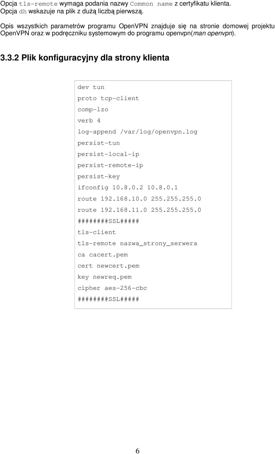 3.2 Plik konfiguracyjny dla strony klienta dev tun proto tcp-client comp-lzo verb 4 log-append /var/log/openvpn.