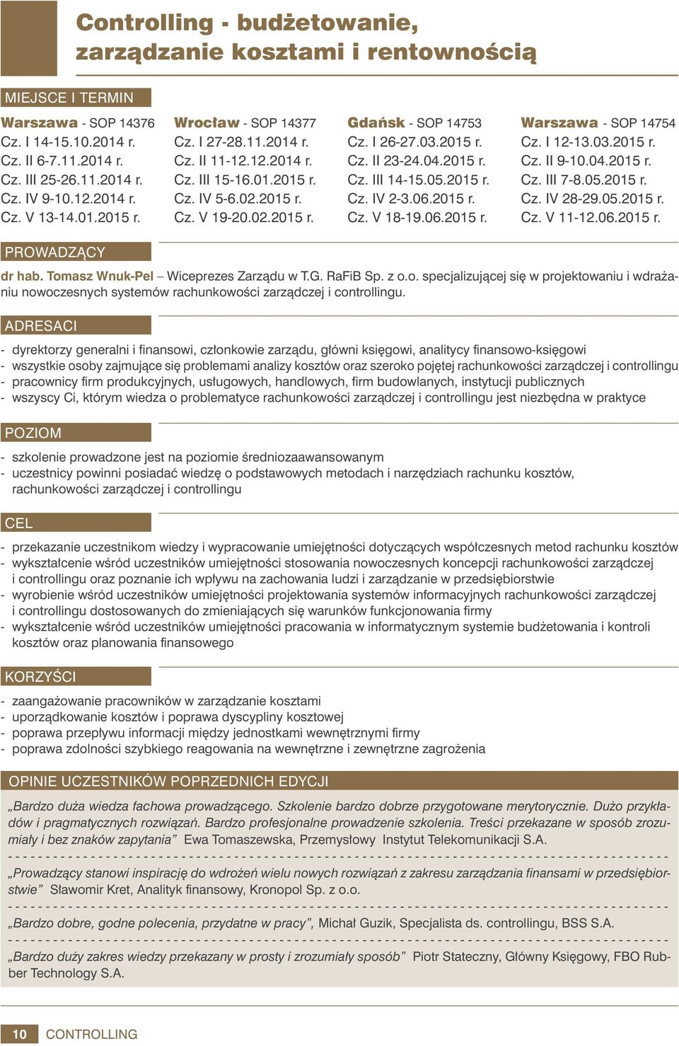 04.2015 r. Cz. III 14-15.05.2015 r. Cz. IV 2-3.06.2015 r. Cz. V 18-19.06.2015 r. Warszawa - SOP 14754 Cz. I 12-13.03.2015 r. Cz. II 9-10.04.2015 r. Cz. III 7-8.05.2015 r. Cz. IV 28-29.05.2015 r. Cz. V 11-12.