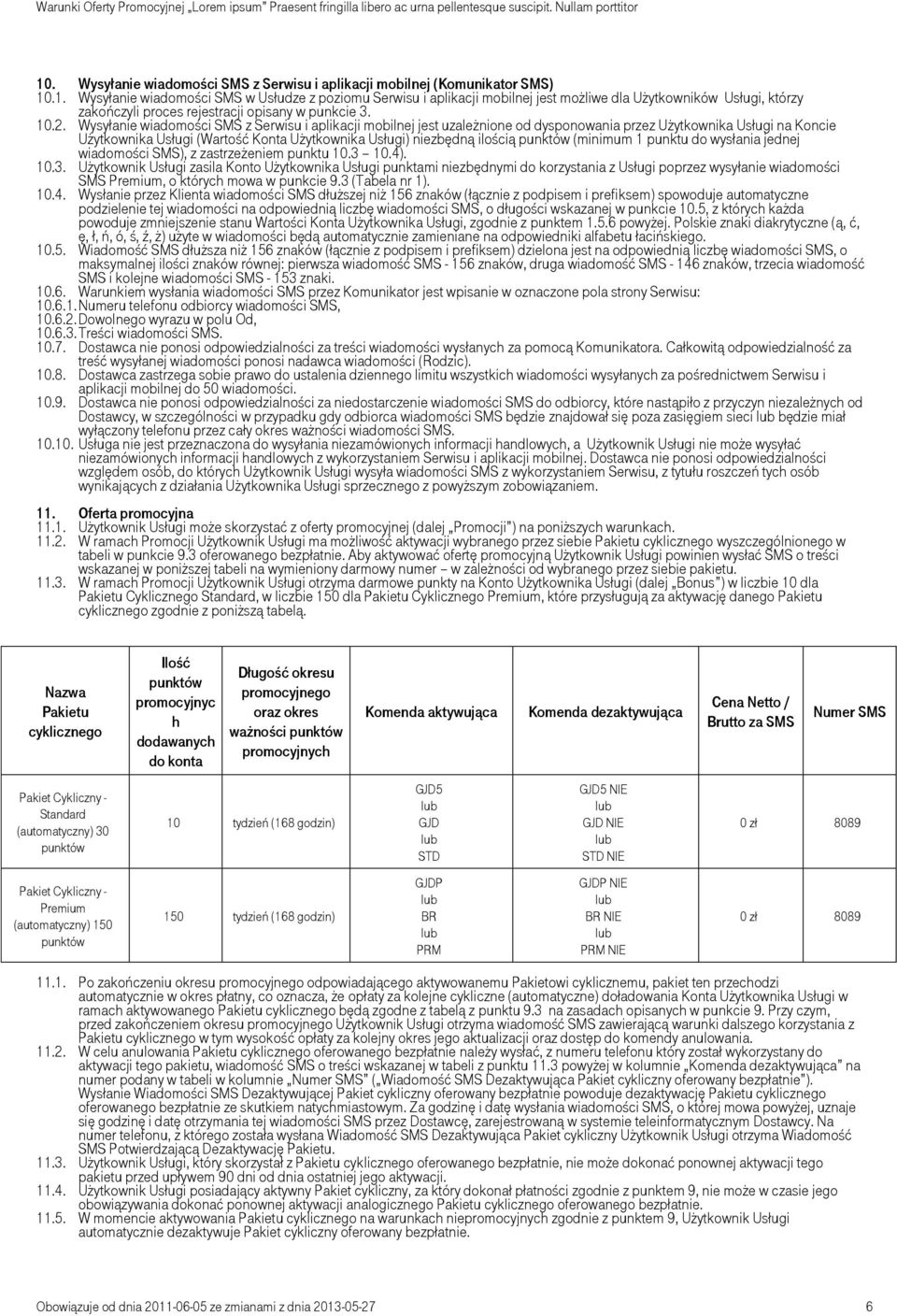 ilością (minimum 1 punktu do wysłania jednej wiadomości SMS), z zastrzeżeniem punktu 10.3 