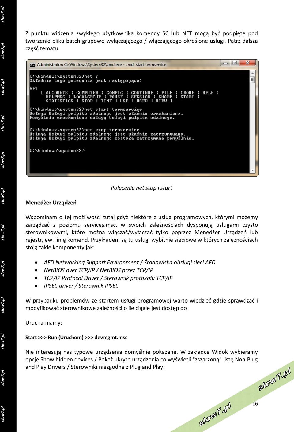msc, w swoich zależnościach dysponują usługami czysto sterownikowymi, które można włączać/wyłączać tylko poprzez Menedżer Urządzeń lub rejestr, ew. linię komend.