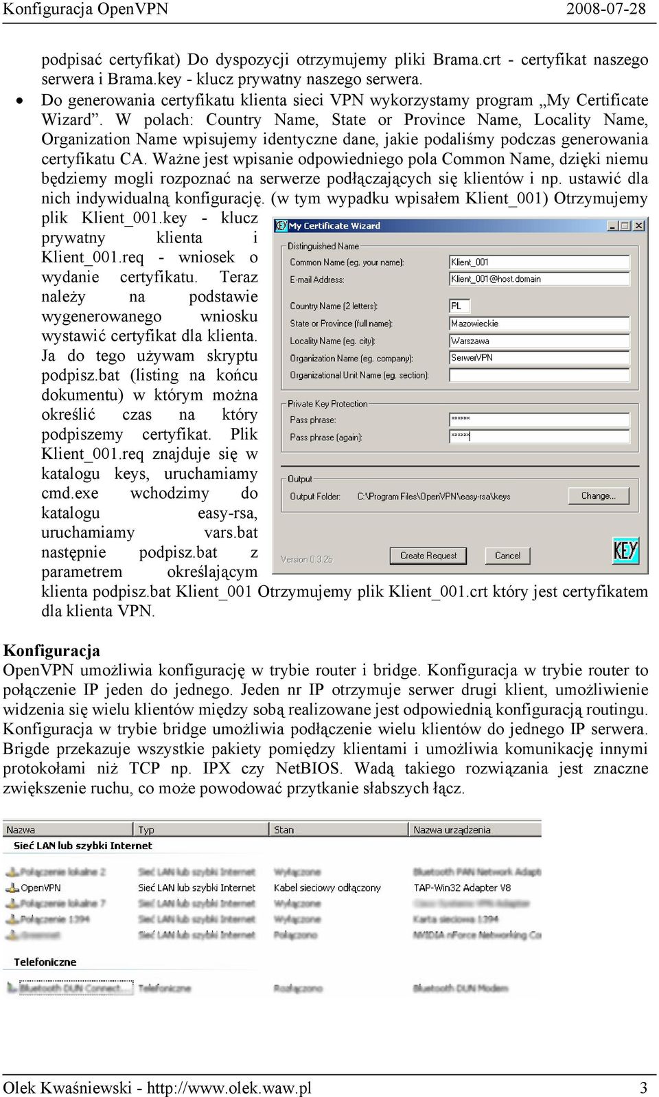 W polach: Country Name, State or Province Name, Locality Name, Organization Name wpisujemy identyczne dane, jakie podaliśmy podczas generowania certyfikatu CA.