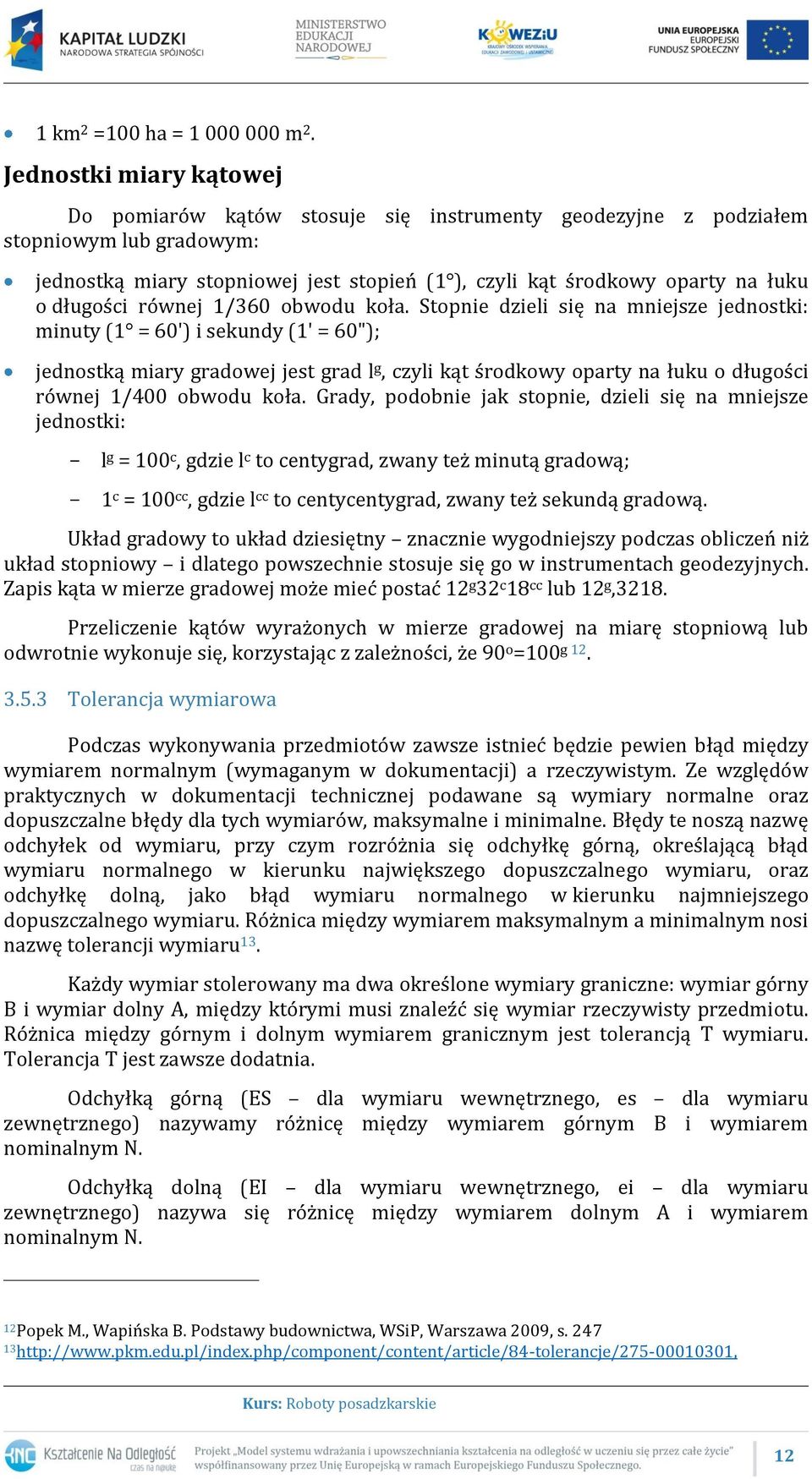 długości równej 1/360 obwodu koła.