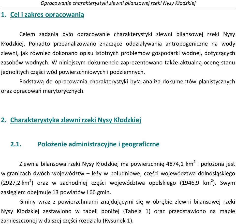 W niniejszym dokumencie zaprezentowano także aktualną ocenę stanu jednolitych części wód powierzchniowych i podziemnych.