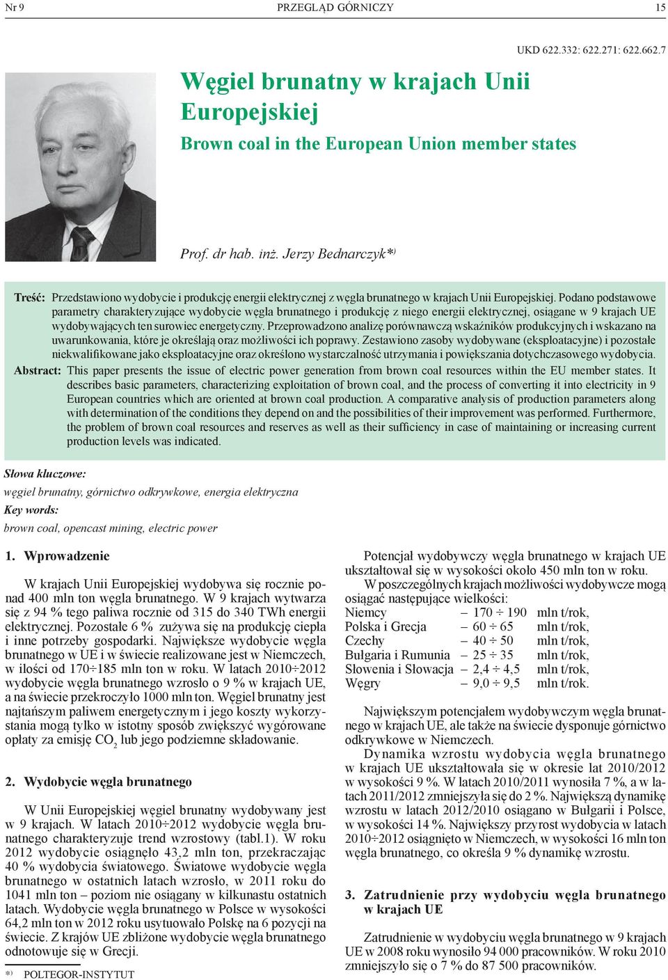 Podano podstawowe parametry charakteryzujące wydobycie węgla brunatnego i produkcję z niego energii elektrycznej, osiągane w 9 krajach UE wydobywających ten surowiec energetyczny.