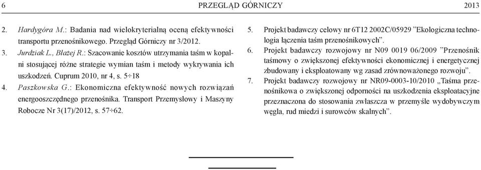 : Ekonomiczna efektywność nowych rozwiązań energooszczędnego przenośnika. Transport Przemysłowy i Maszyny Robocze Nr 3(17)/2012, s. 57