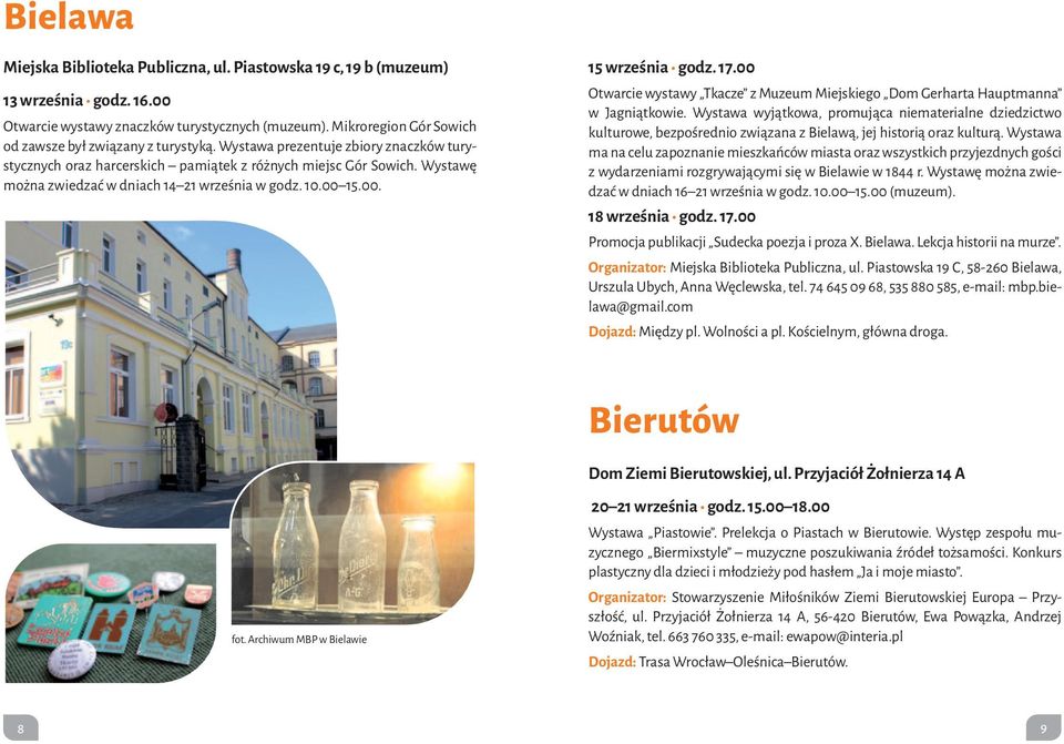 Wystawę można zwiedzać w dniach 14 21 września w godz. 10.00 15.00. 15 września godz. 17.00 Otwarcie wystawy Tkacze z Muzeum Miejskiego Dom Gerharta Hauptmanna w Jagniątkowie.