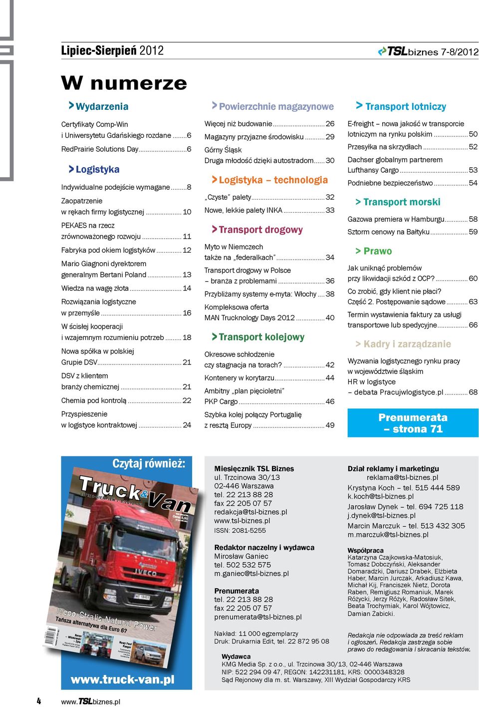 ..13 Wiedza na wagę złota... 14 Rozwiązania logistyczne w przemyśle... 16 W ścisłej kooperacji i wzajemnym rozumieniu potrzeb...18 Nowa spółka w polskiej Grupie DSV.