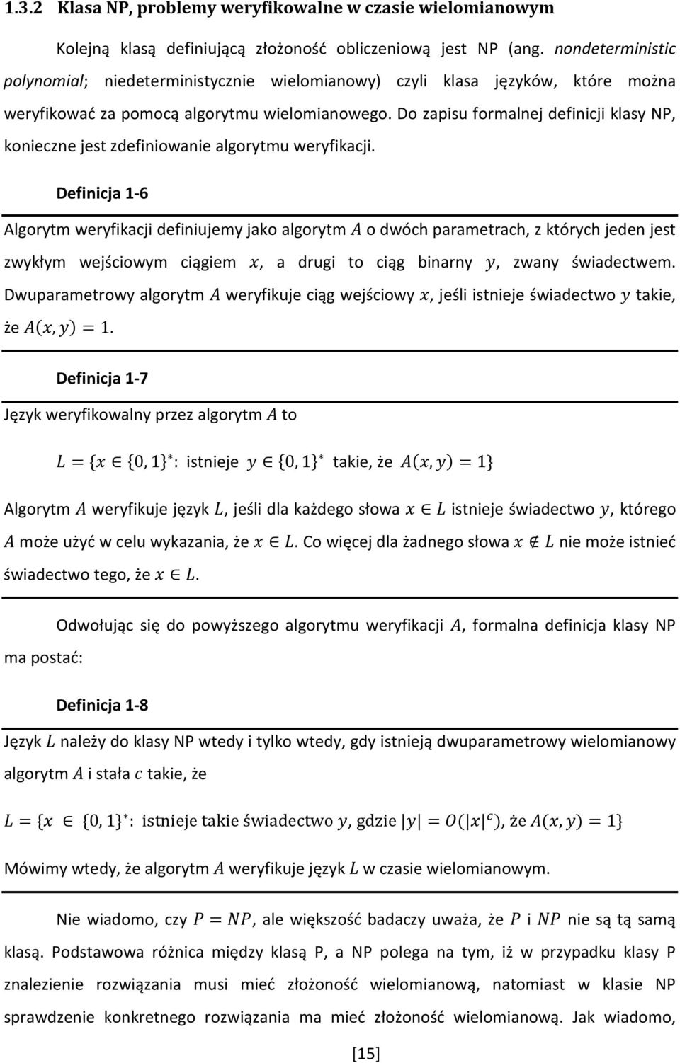 Do zapisu formalnej definicji klasy NP, konieczne jest zdefiniowanie algorytmu weryfikacji.