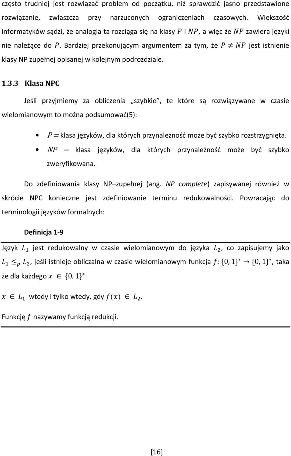 Bardziej przekonującym argumentem za tym, że jest istnienie klasy NP zupełnej opisanej w kolejnym podrozdziale. 1.3.