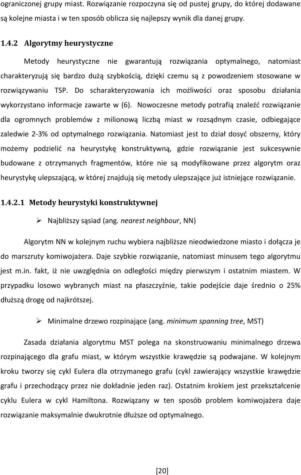 Do scharakteryzowania ich możliwości oraz sposobu działania wykorzystano informacje zawarte w (6).