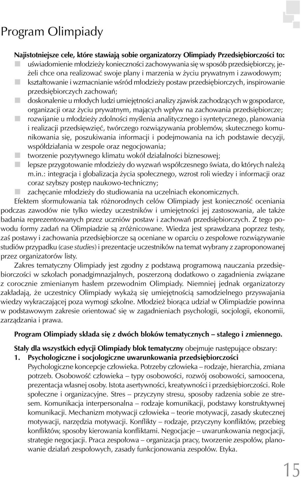 młodych ludzi umiejętności analizy zjawisk zachodzących w gospodarce, organizacji oraz życiu prywatnym, mających wpływ na zachowania przedsiębiorcze; rozwijanie u młodzieży zdolności myślenia