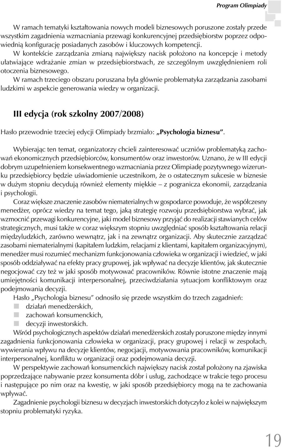 W kontekście zarządzania zmianą największy nacisk położono na koncepcje i metody ułatwiające wdrażanie zmian w przedsiębiorstwach, ze szczególnym uwzględnieniem roli otoczenia biznesowego.