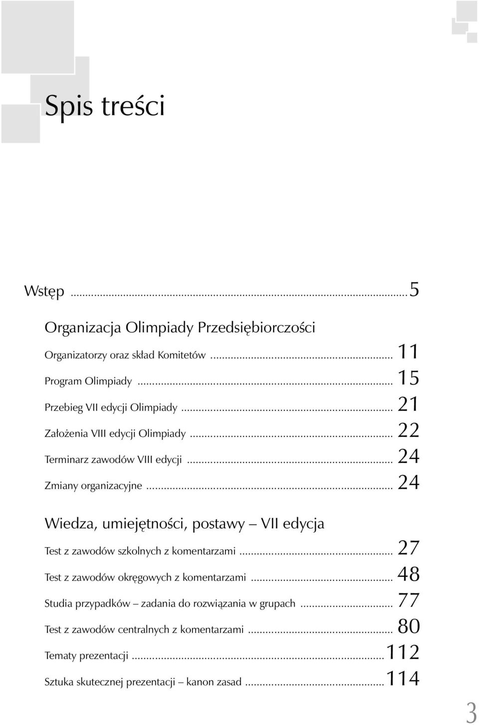 .. 24 Wiedza, umiejętności, postawy VII edycja Test z zawodów szkolnych z komentarzami... 27 Test z zawodów okręgowych z komentarzami.