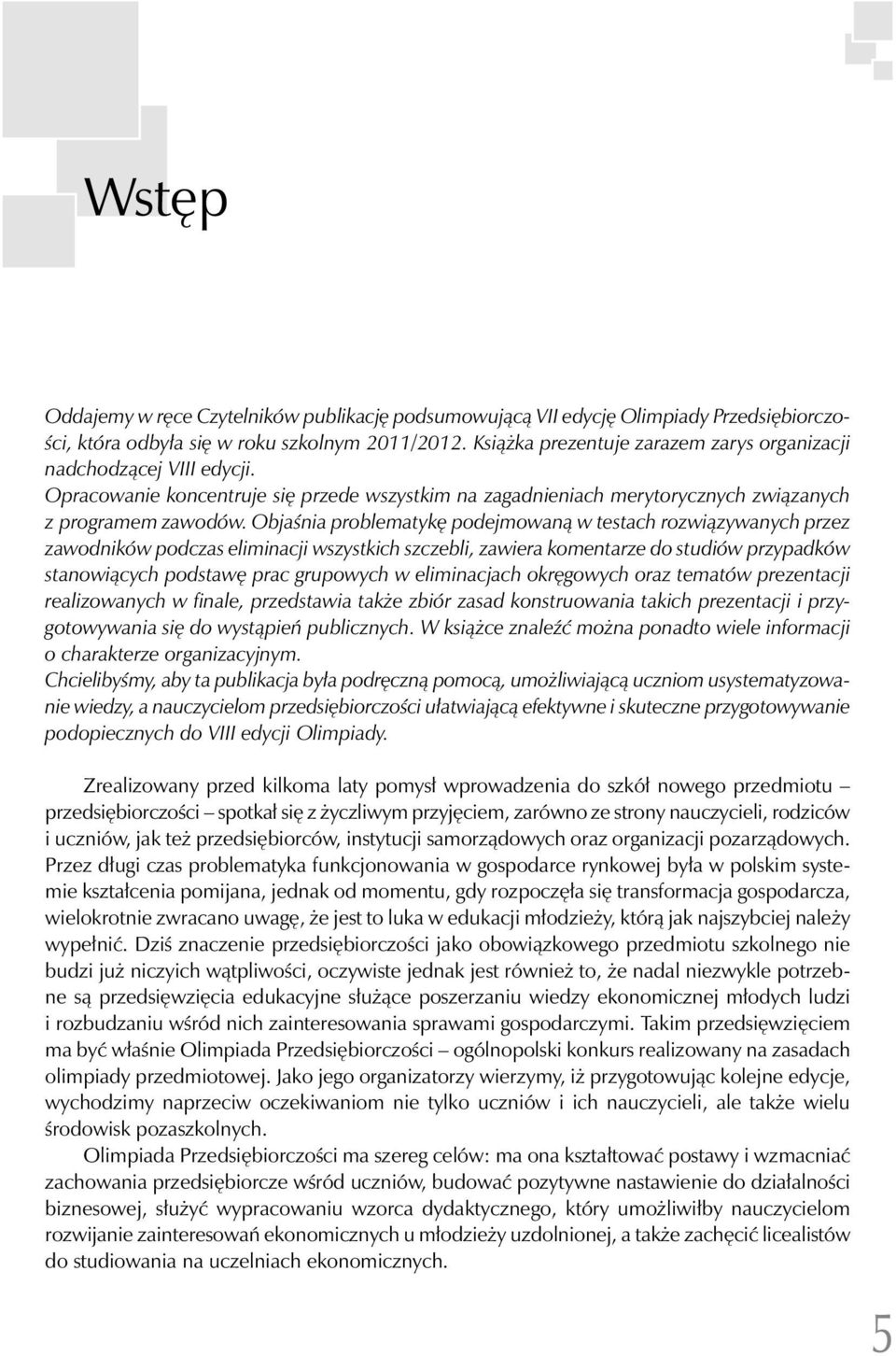 Objaśnia problematykę podejmowaną w testach rozwiązywanych przez zawodników podczas eliminacji wszystkich szczebli, zawiera komentarze do studiów przypadków stanowiących podstawę prac grupowych w