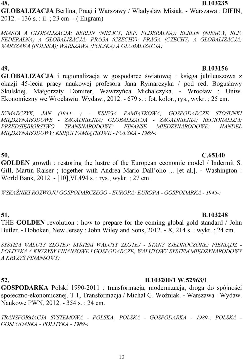 Bogusławy Skulskiej, Małgorzaty Domiter, Wawrzyńca Michalczyka. - Wrocław : Uniw. Ekonomiczny we Wrocławiu. Wydaw., 2012. - 679 s. : fot. kolor., rys., wykr. ; 25 cm.