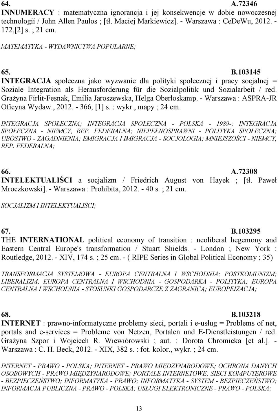 103145 INTEGRACJA społeczna jako wyzwanie dla polityki społecznej i pracy socjalnej = Soziale Integration als Herausforderung für die Sozialpolitik und Sozialarbeit / red.