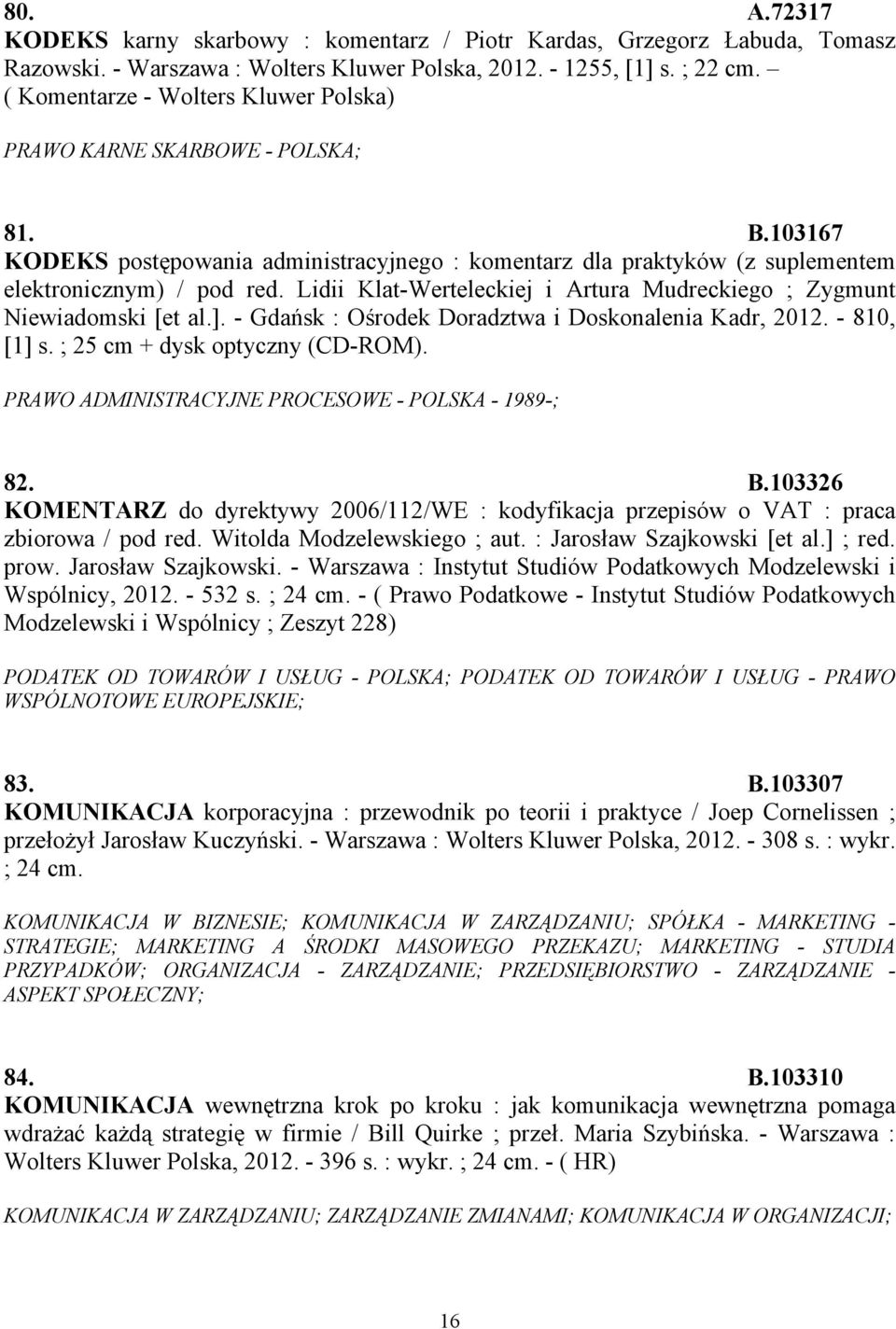 Lidii Klat-Werteleckiej i Artura Mudreckiego ; Zygmunt Niewiadomski [et al.]. - Gdańsk : Ośrodek Doradztwa i Doskonalenia Kadr, 2012. - 810, [1] s. ; 25 cm + dysk optyczny (CD-ROM).