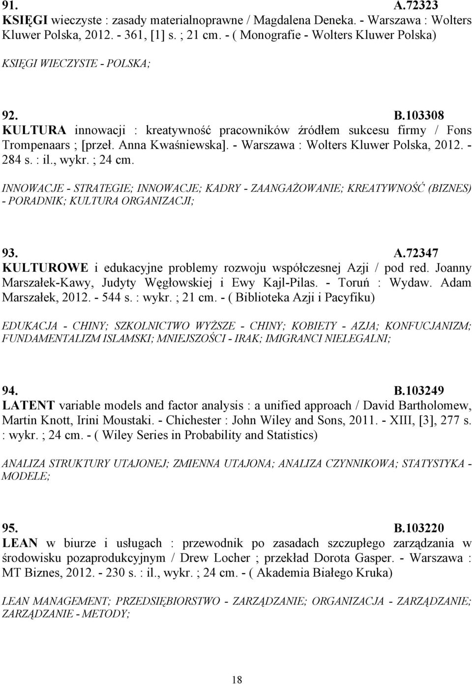 - Warszawa : Wolters Kluwer Polska, 2012. - 284 s. : il., wykr. ; 24 cm. INNOWACJE - STRATEGIE; INNOWACJE; KADRY - ZAANGAŻOWANIE; KREATYWNOŚĆ (BIZNES) - PORADNIK; KULTURA ORGANIZACJI; 93. A.