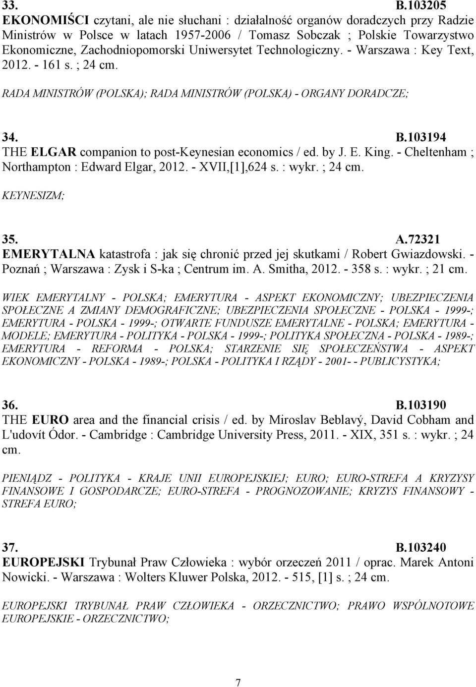 Uniwersytet Technologiczny. - Warszawa : Key Text, 2012. - 161 s. ; 24 cm. RADA MINISTRÓW (POLSKA); RADA MINISTRÓW (POLSKA) - ORGANY DORADCZE; 34. B.