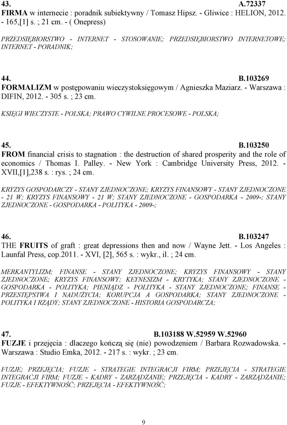 - Warszawa : DIFIN, 2012. - 305 s. ; 23 cm. KSIĘGI WIECZYSTE - POLSKA; PRAWO CYWILNE PROCESOWE - POLSKA; 45. B.