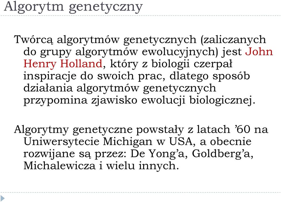 algorytmów genetycznych przypomina zjawisko ewolucji biologicznej.