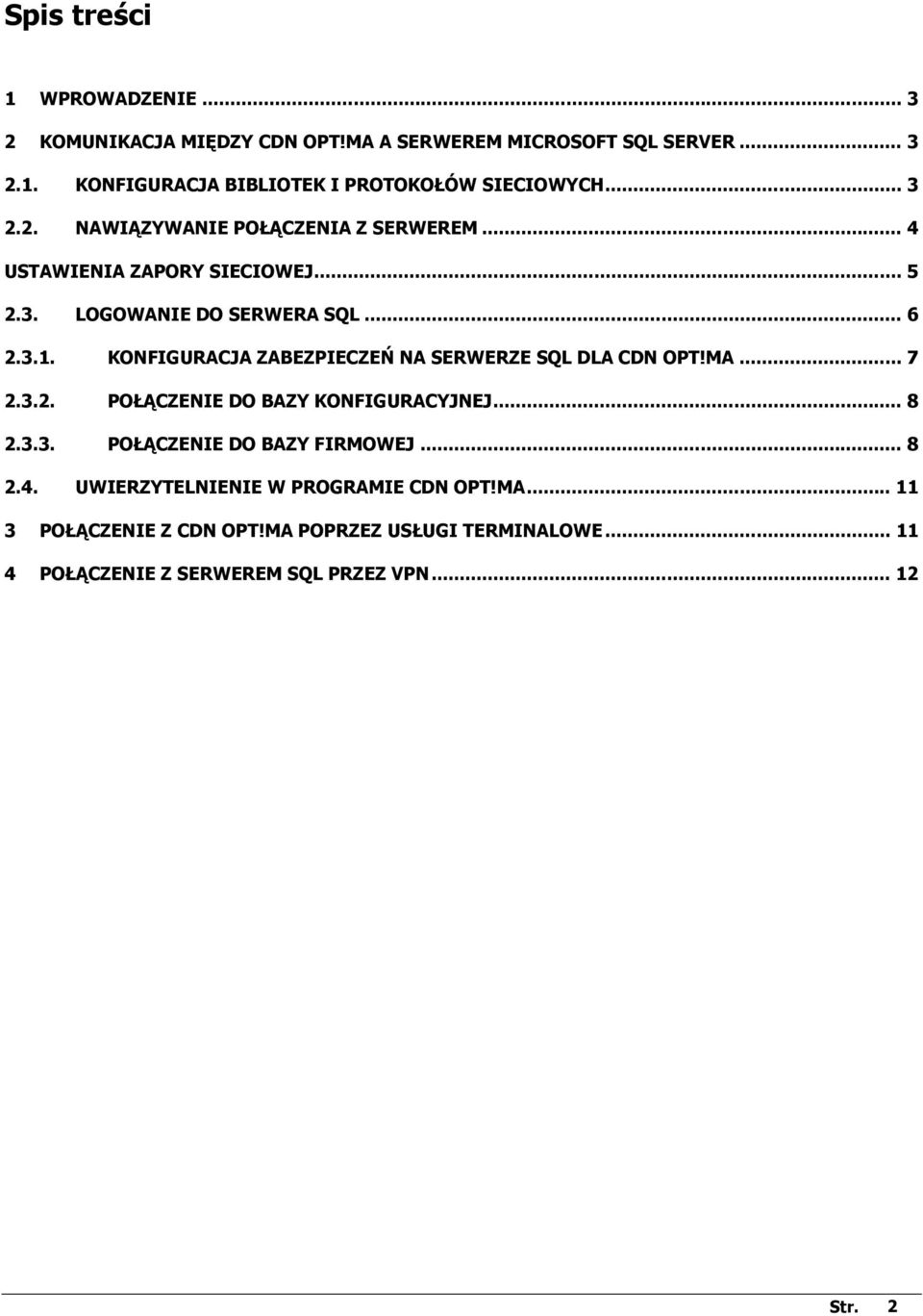 KONFIGURACJA ZABEZPIECZEŃ NA SERWERZE SQL DLA CDN OPT!MA... 7 2.3.2. POŁĄCZENIE DO BAZY KONFIGURACYJNEJ... 8 2.3.3. POŁĄCZENIE DO BAZY FIRMOWEJ.