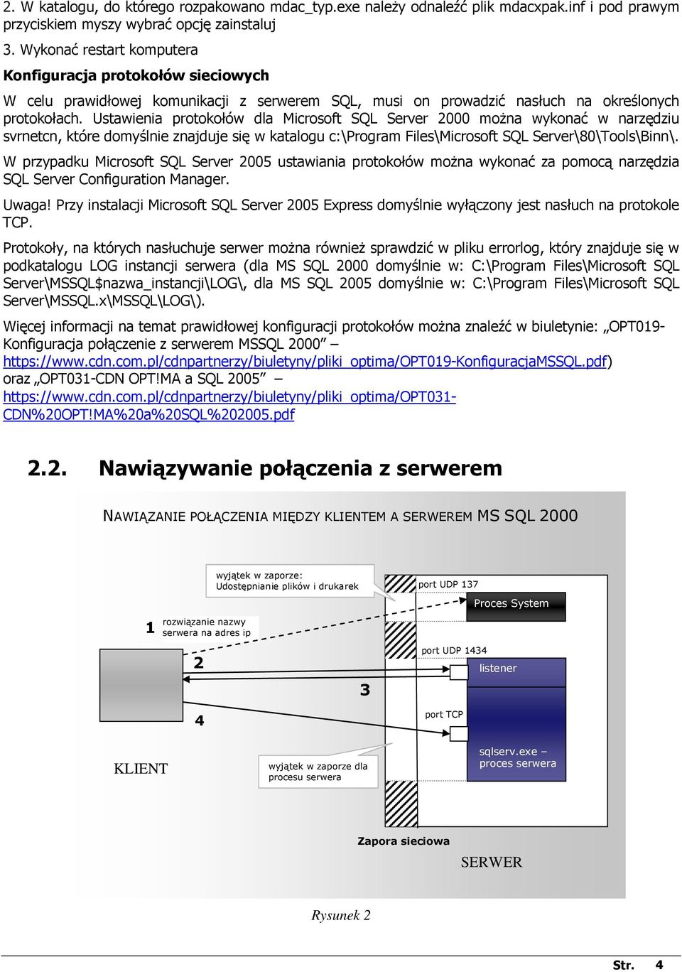 Ustawienia protokołów dla Microsoft SQL Server 2000 moŝna wykonać w narzędziu svrnetcn, które domyślnie znajduje się w katalogu c:\program Files\Microsoft SQL Server\80\Tools\Binn\.