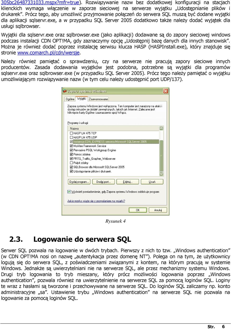 exe, a w przypadku SQL Server 2005 dodatkowo takŝe naleŝy dodać wyjątek dla usługi sqlbrowser. Wyjątki dla sqlservr.exe oraz sqlbrowser.