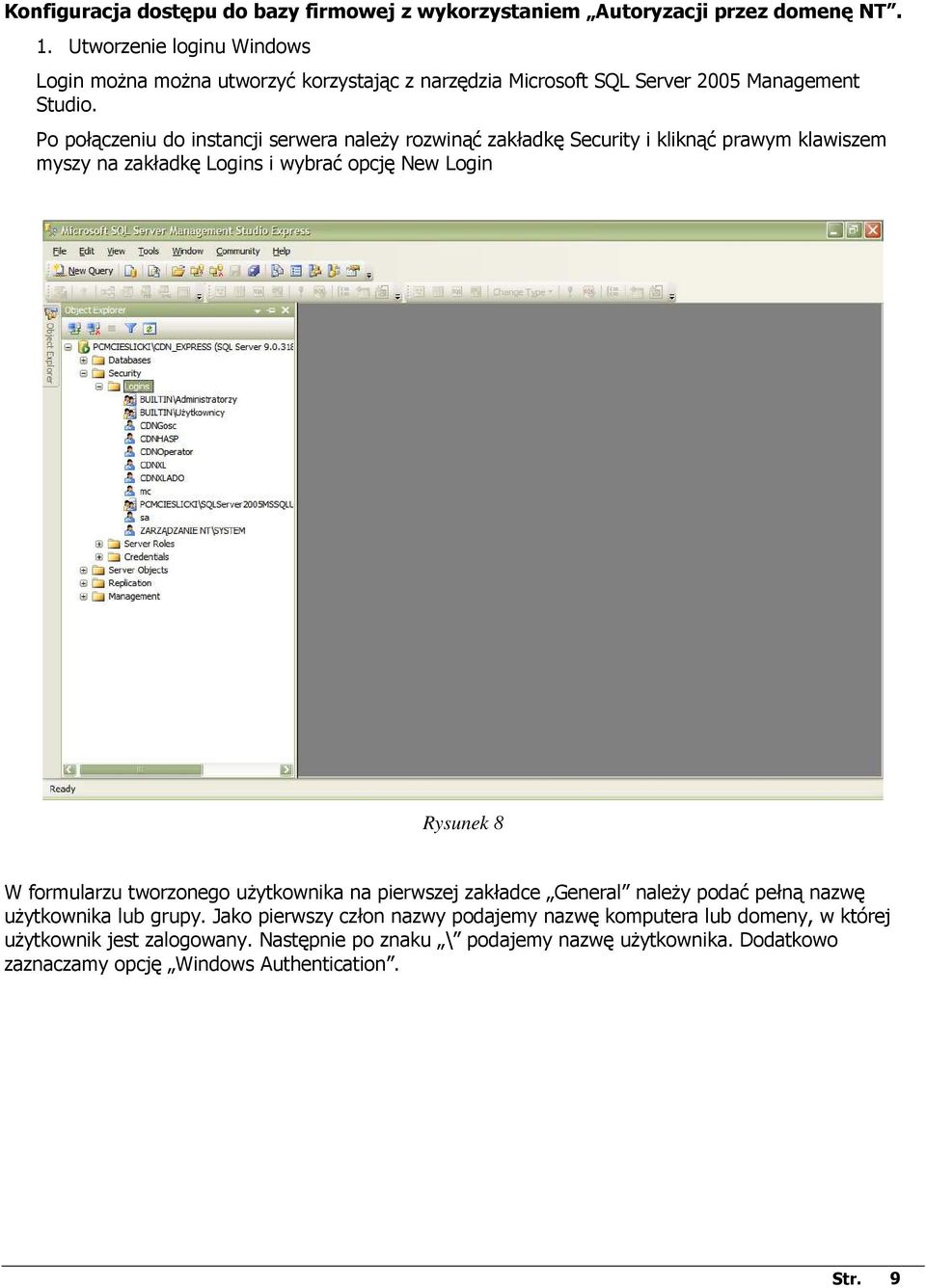 Po połączeniu do instancji serwera naleŝy rozwinąć zakładkę Security i kliknąć prawym klawiszem myszy na zakładkę Logins i wybrać opcję New Login Rysunek 8 W formularzu