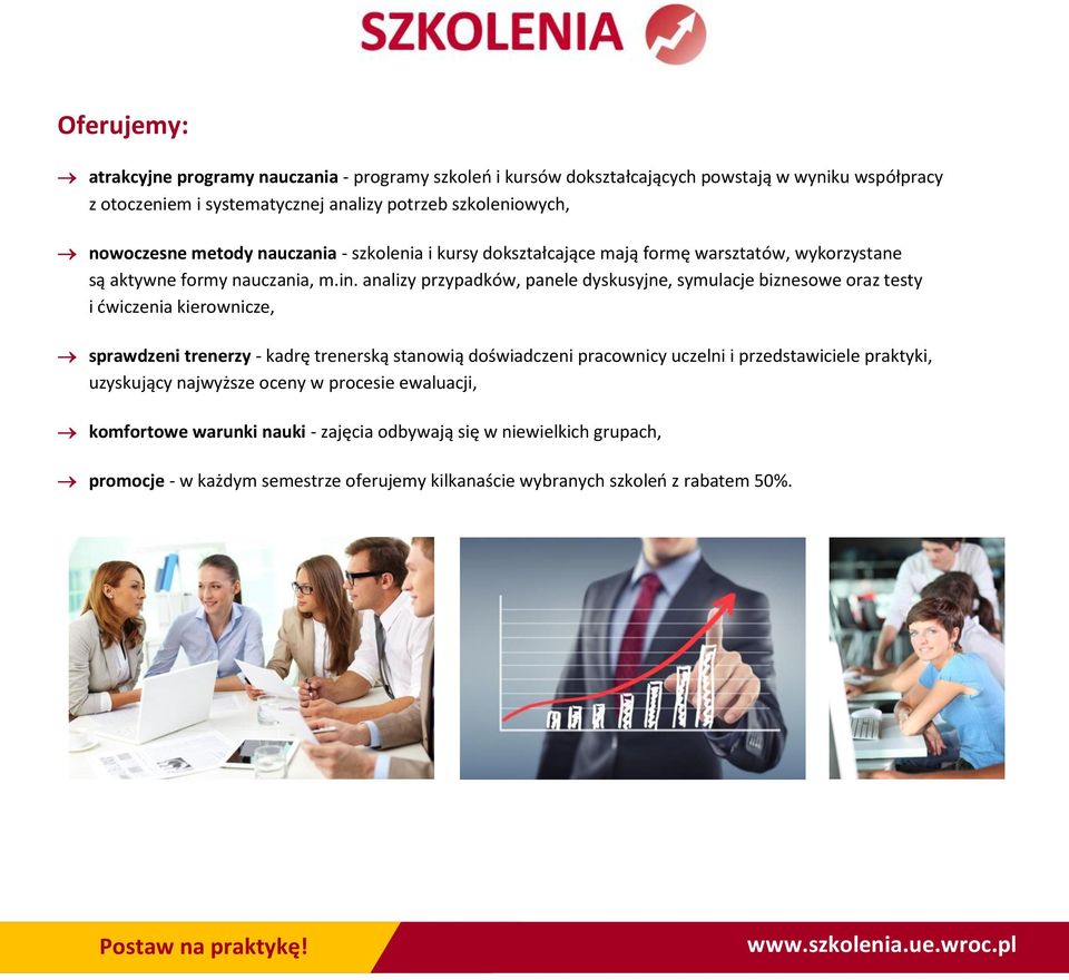 analizy przypadków, panele dyskusyjne, symulacje biznesowe oraz testy i ćwiczenia kierownicze, sprawdzeni trenerzy - kadrę trenerską stanowią doświadczeni pracownicy uczelni i