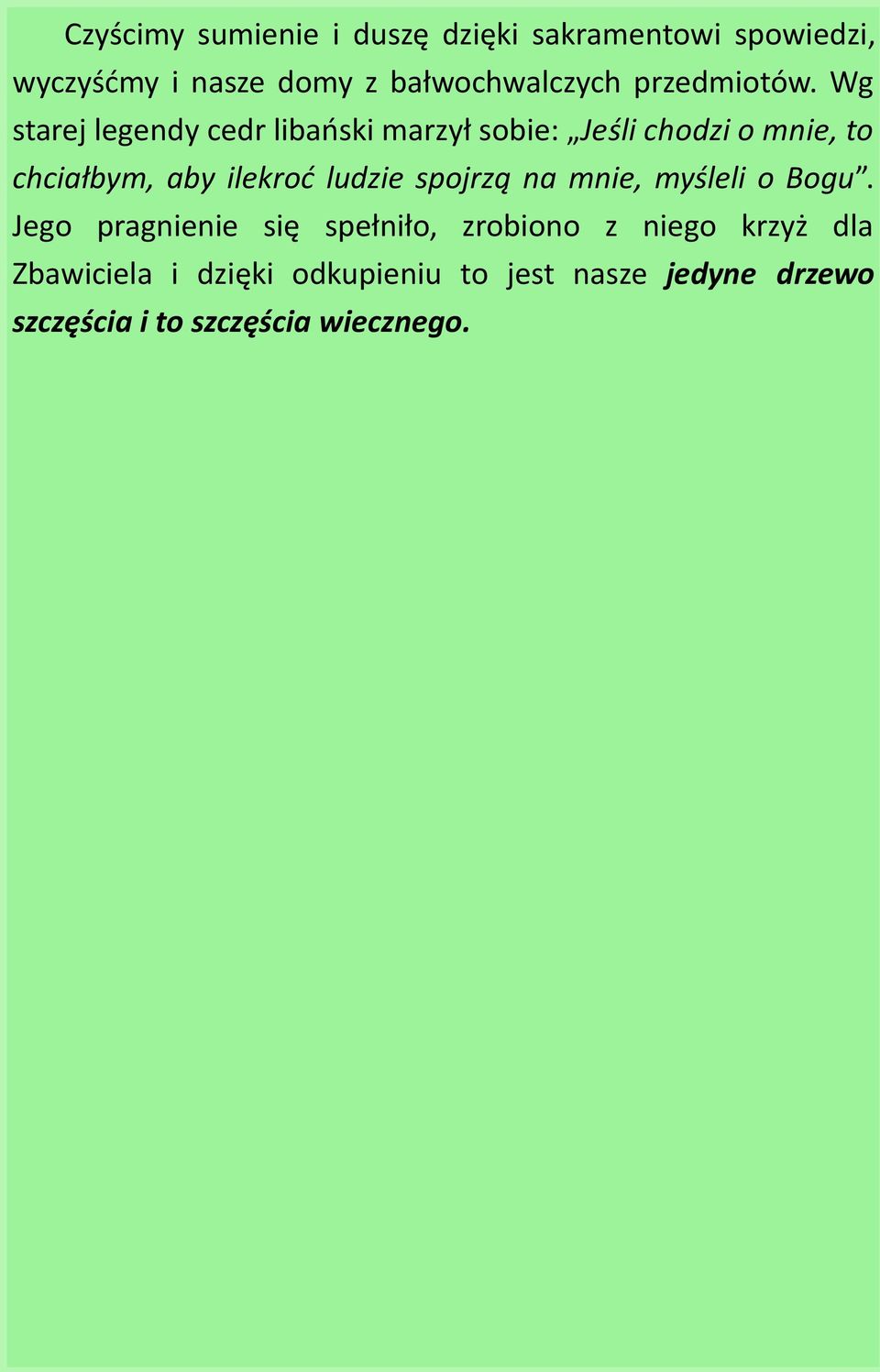 Wg starej legendy cedr libański marzył sobie: Jeśli chodzi o mnie, to chciałbym, aby ilekroć