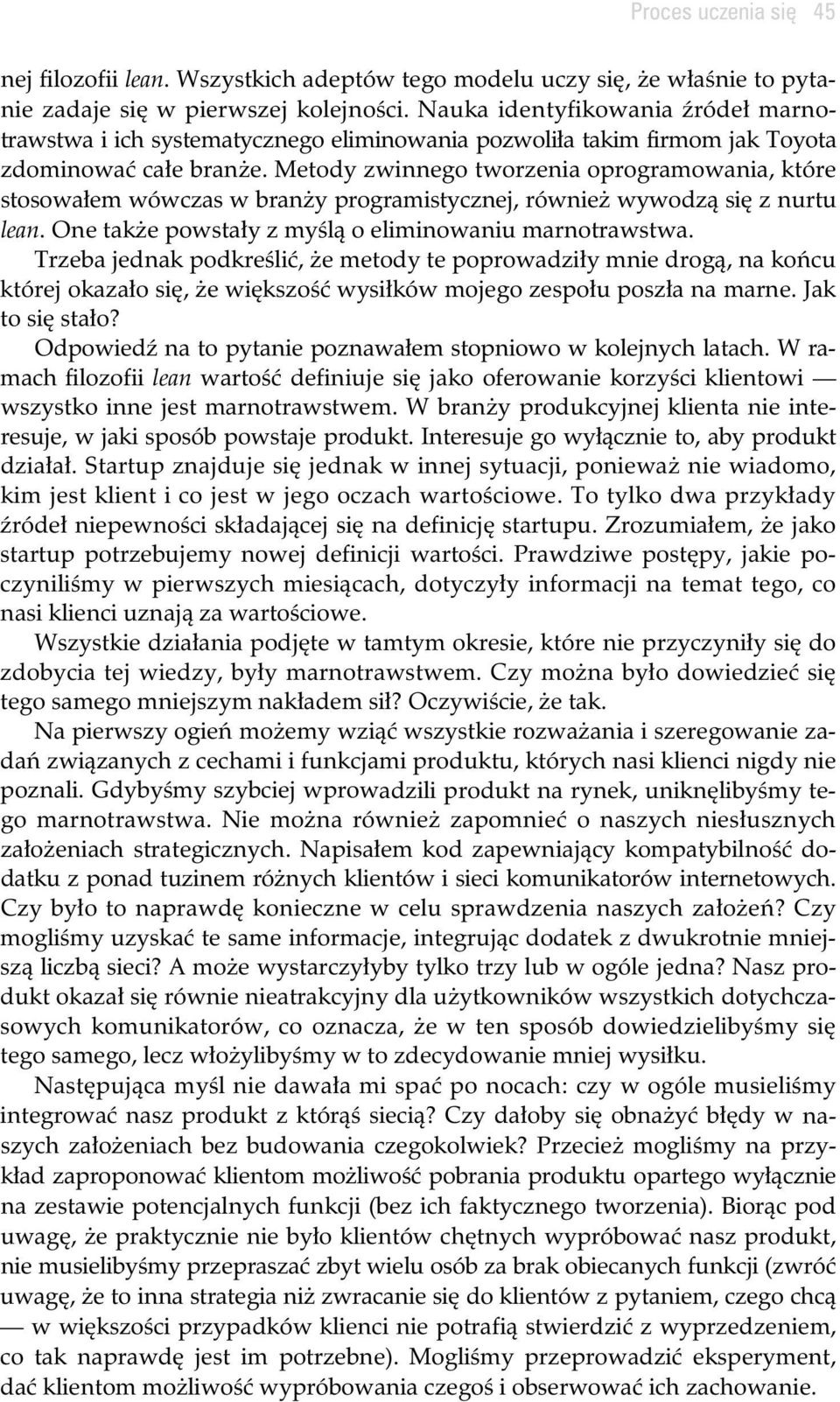 Metody zwinnego tworzenia oprogramowania, które stosowa em wówczas w bran y programistycznej, równie wywodz si z nurtu lean. One tak e powsta y z my l o eliminowaniu marnotrawstwa.