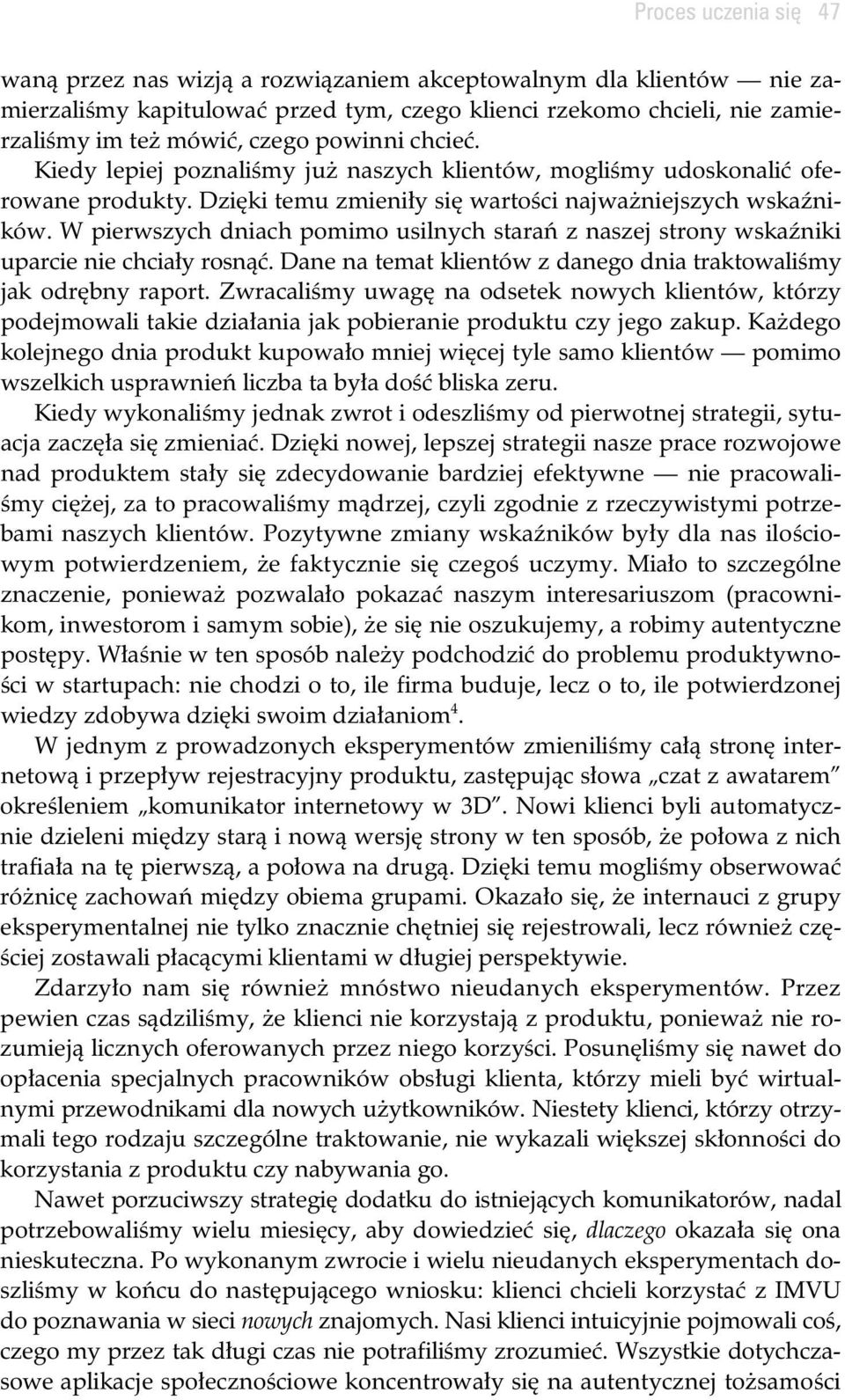 W pierwszych dniach pomimo usilnych stara z naszej strony wska niki uparcie nie chcia y rosn. Dane na temat klientów z danego dnia traktowali my jak odr bny raport.